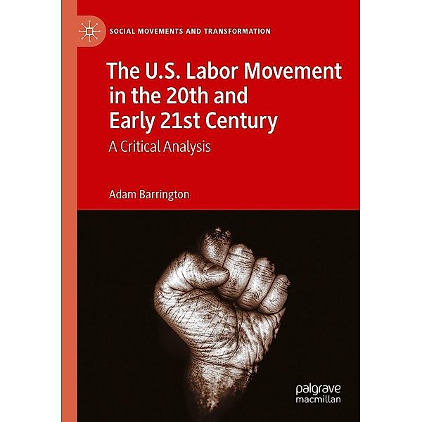 The U.S. Labor Movement in the 20th and Early 21st Century / Social Movements and Transformation, Adam Barrington