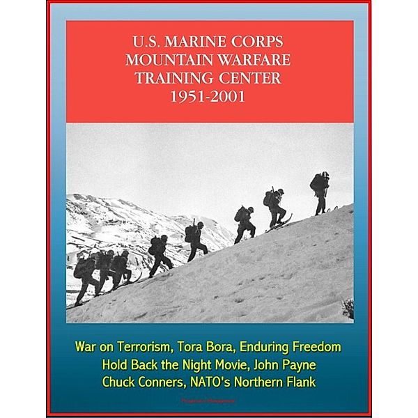 The U.S. Marine Corps Mountain Warfare Training Center 1951-2001: Sierra Nevada Range, Cold Weather, Pickel Meadow, Hold Back the Night Movie, John Payne, Chuck Conners, NATO's Northern Flank