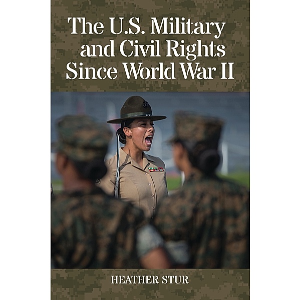 The U.S. Military and Civil Rights Since World War II, Heather Stur