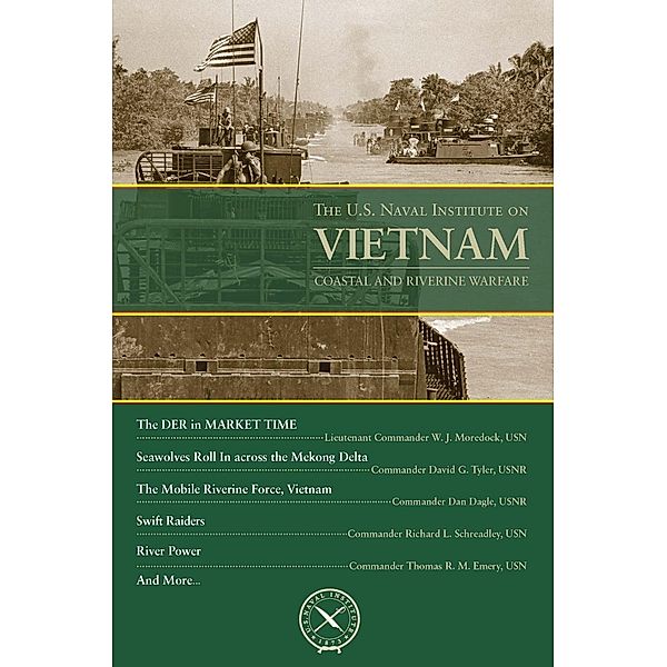 The U.S. Naval Institute on Vietnam: Coastal and Riverine Warfare / U.S. Naval Institute Chronicles