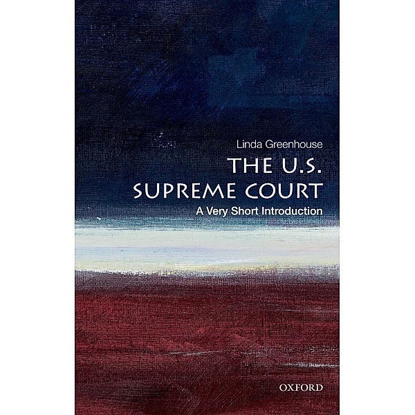 The U.S. Supreme Court: A Very Short Introduction / Very Short Introductions, Linda Greenhouse