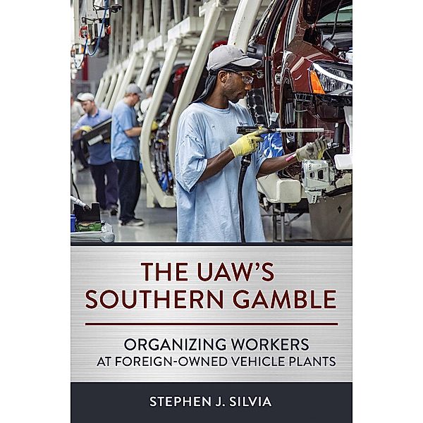 The UAW's Southern Gamble, Stephen J. Silvia