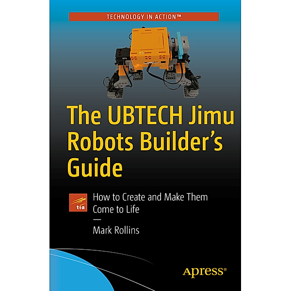 The UBTECH Jimu Robots Builder's Guide, Mark Rollins