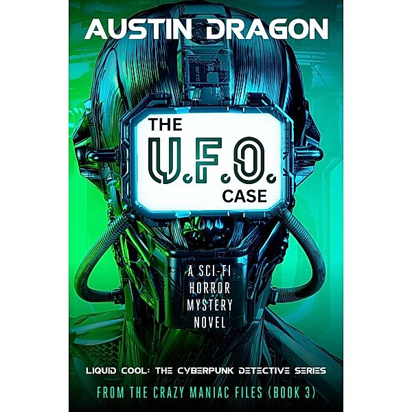 The UFO Case (Liquid Cool: From the Crazy Maniac Files, #3) / Liquid Cool: From the Crazy Maniac Files, Austin Dragon