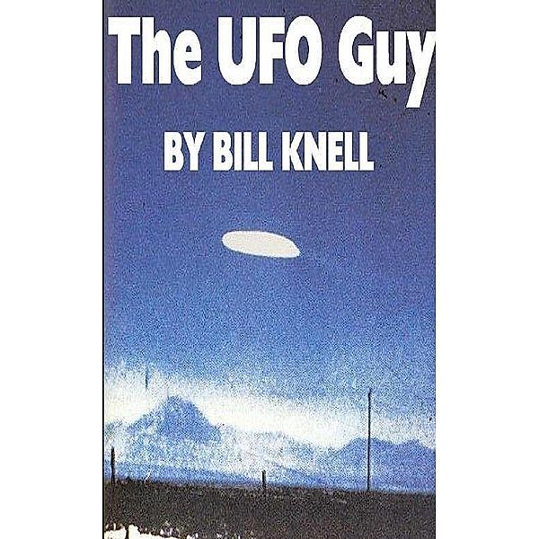 The Ufo Guy, Bill Knell