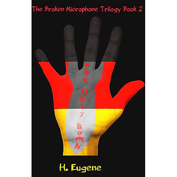 The Ugly Bomb (The Broken Microphone Trilogy, #2) / The Broken Microphone Trilogy, H. Eugene