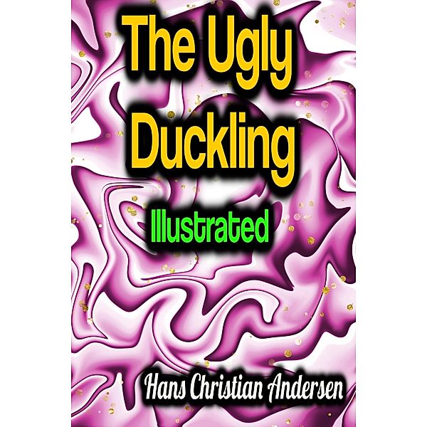 The Ugly Duckling - Illustrated, Hans Christian Andersen