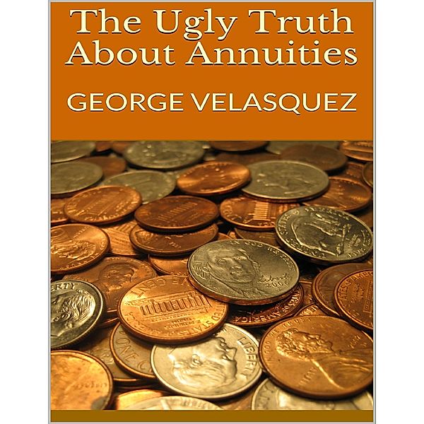 The Ugly Truth About Annuities, George Velasquez