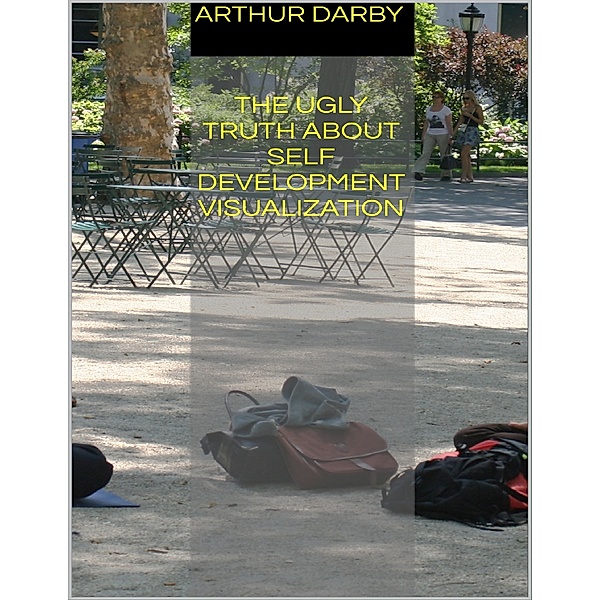The Ugly Truth About Self Development Visualization, Arthur Darby