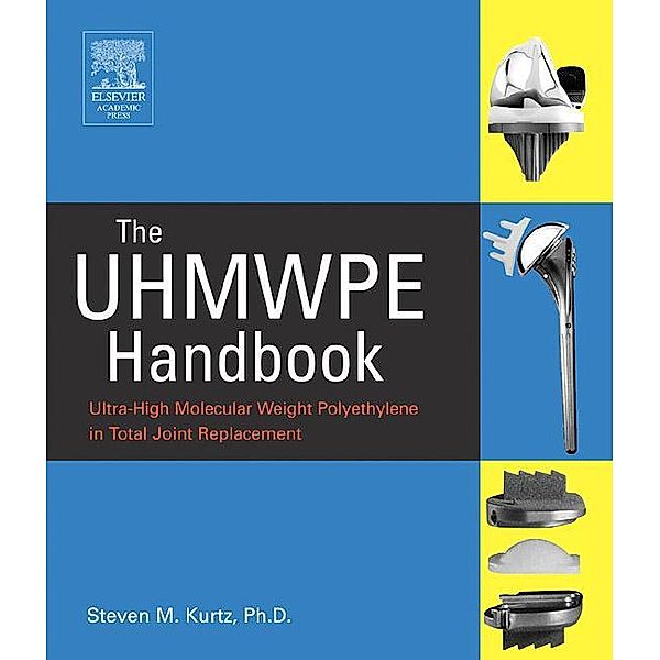 The UHMWPE Handbook / Plastics Design Library, Steven M. Kurtz