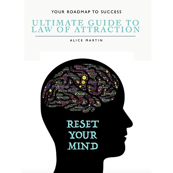 The Ulitmate Guide to Law of Attraction: Your Roadmap to Success, Alice Martin