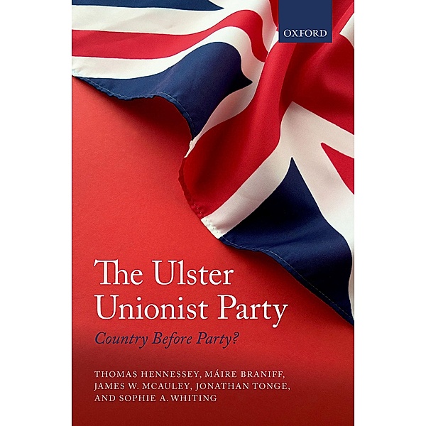 The Ulster Unionist Party, Thomas Hennessey, Máire Braniff, James W. McAuley, Jonathan Tonge, Sophie A. Whiting