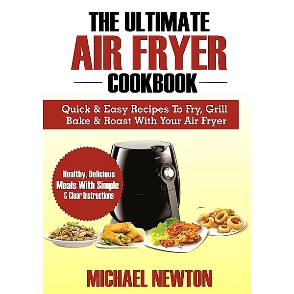 The Ultimate Air Fryer Cookbook, Michael Newton