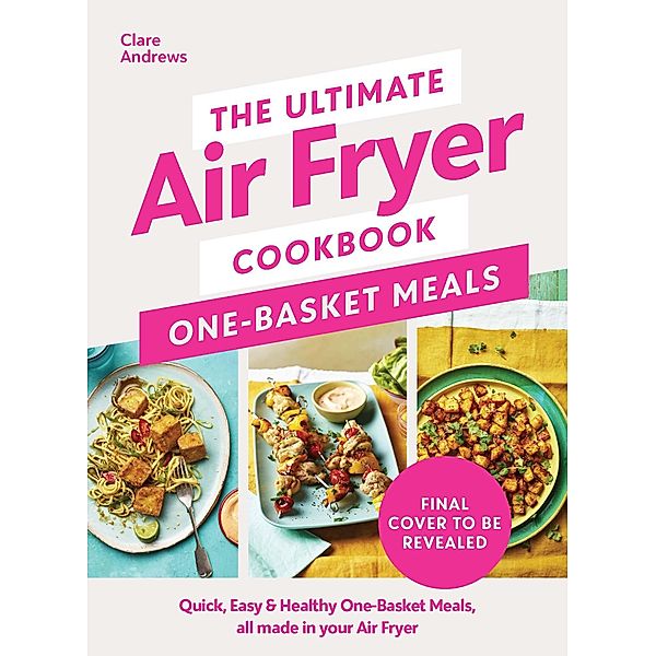 The Ultimate Air Fryer Cookbook: One Basket Meals, Clare Andrews