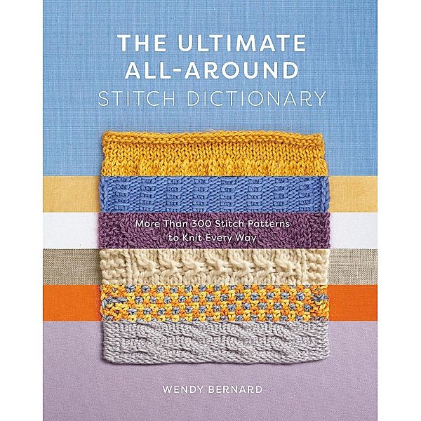 The Ultimate All-Around Stitch Dictionary, Wendy Bernard