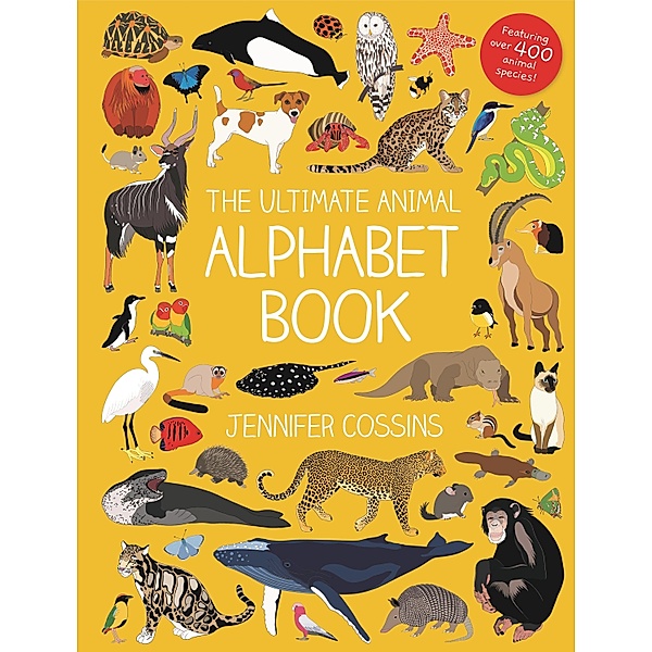The Ultimate Animal Alphabet Book, Jennifer Cossins