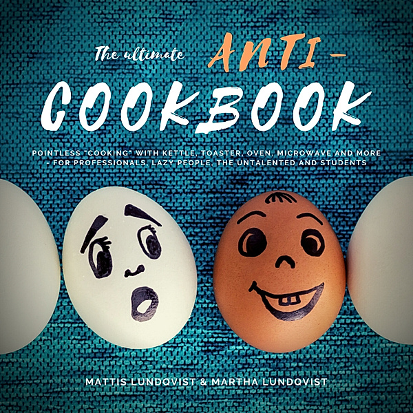 The ultimate Anti-Cookbook, Mattis Lundqvist, Martha Lundqvist