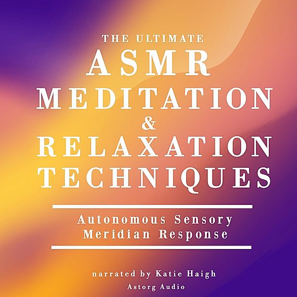 The ultimate ASMR relaxation and meditation techniques, James Gardner