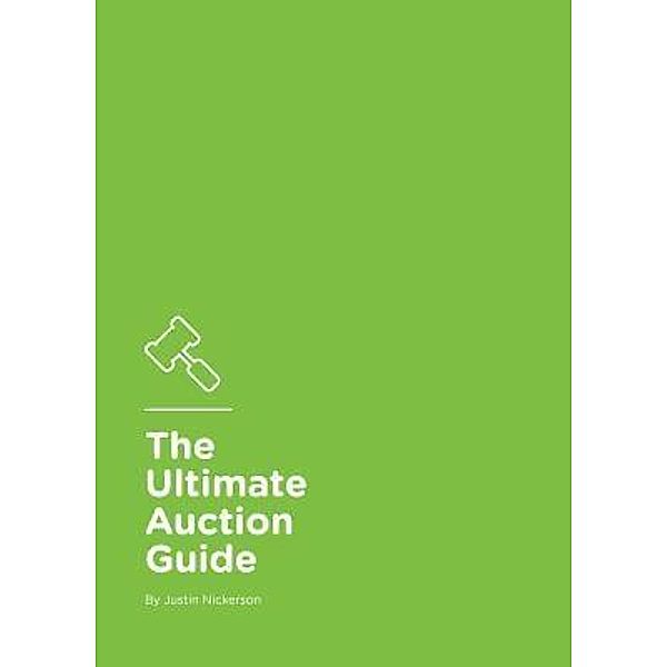 The Ultimate Auction Guide / Apollo Auctions, Justin Nickerson