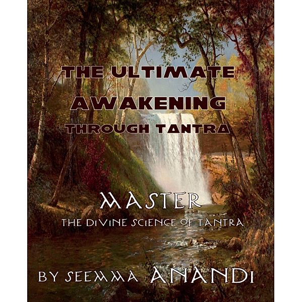 The ultimate awakening through Tantra, Seema Anandi