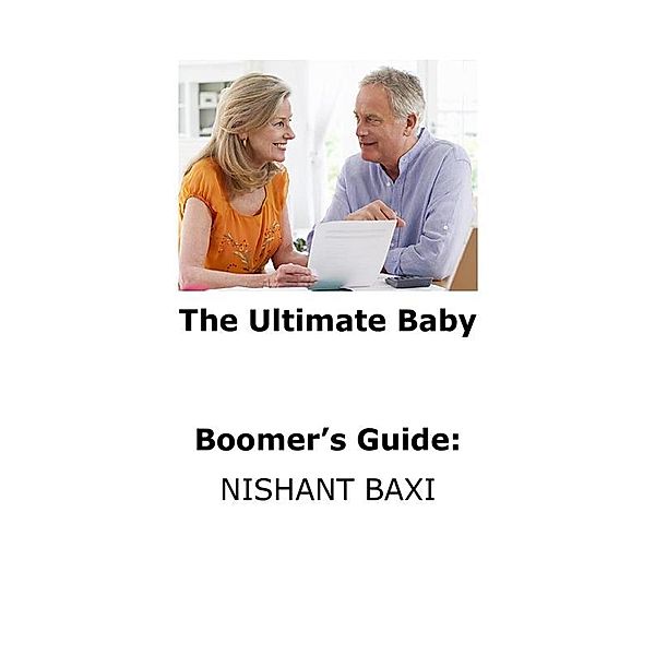 The Ultimate Baby     Boomer’s Guide, Nishant Baxi
