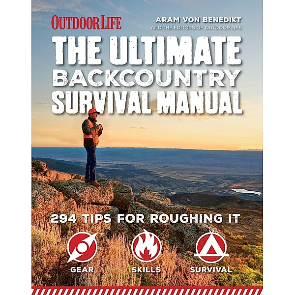 The Ultimate Backcountry Survival Manual / Outdoor Life, Aram von Benedikt, The Editors of Outdoor Life