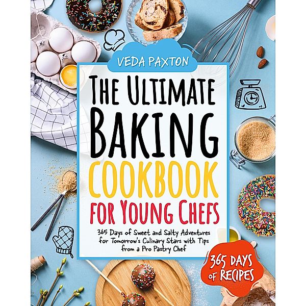 The Ultimate Baking Cookbook for Young Chefs, Veda Paxton