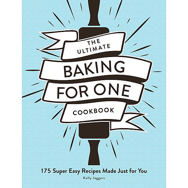 The Ultimate Baking for One Cookbook, Kelly Jaggers