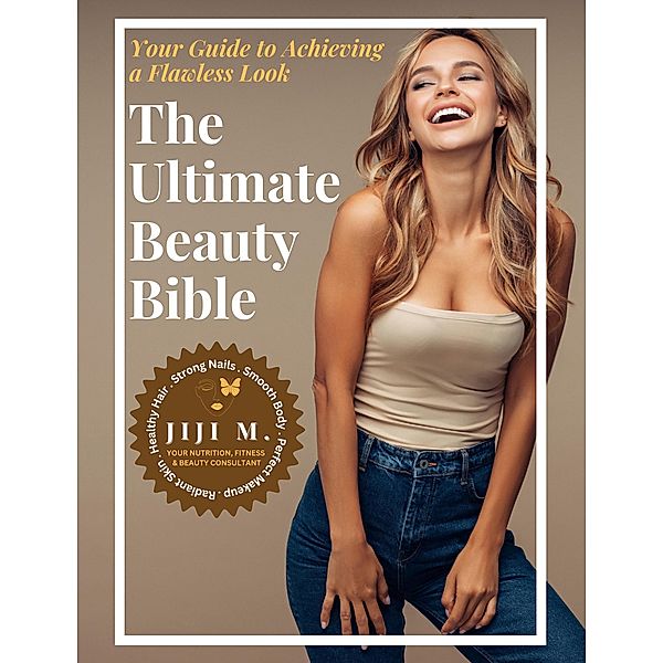 The Ultimate Beauty Bible - From Head to Toe, JiJi M., Engy Khalil