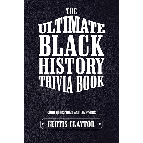 The Ultimate Black History Trivia Book, Curtis Claytor