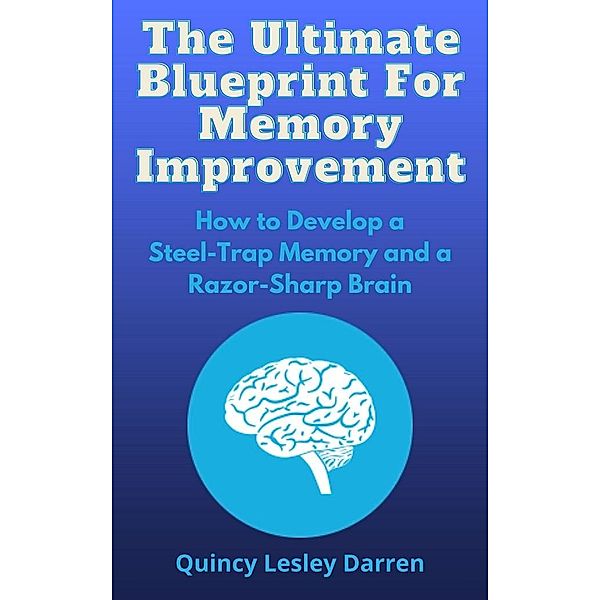 The Ultimate Blueprint for Memory Improvement, Quincy Lesley Darren