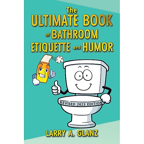 The Ultimate Book of Bathroom Etiquette and Humor, Larry A. Glanz