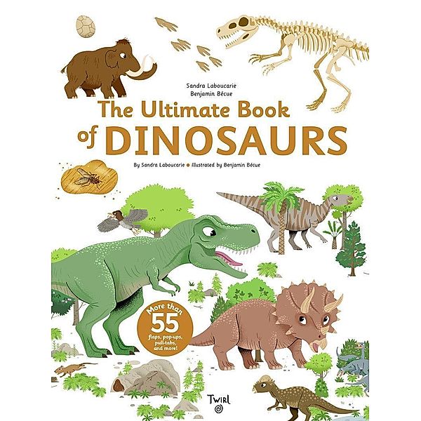 The Ultimate Book of Dinosaurs and Other Prehistoric Creatures, Sandra Laboucarie