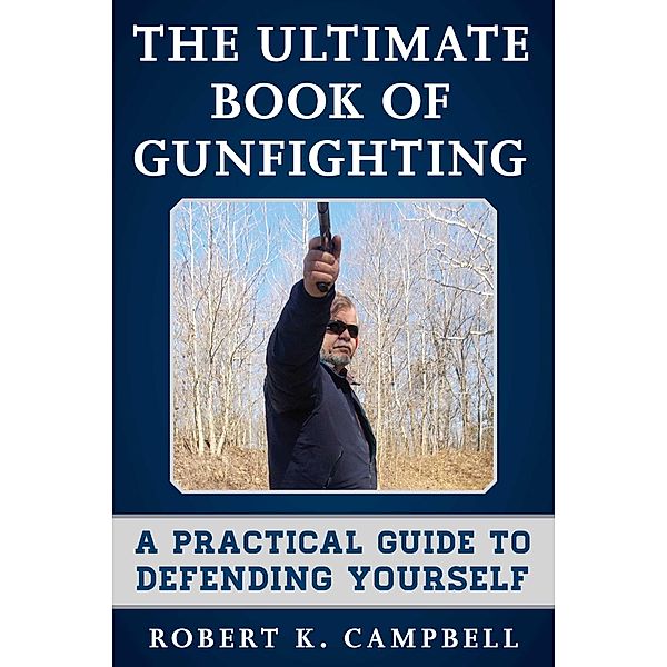 The Ultimate Book of Gunfighting, Robert K. Campbell