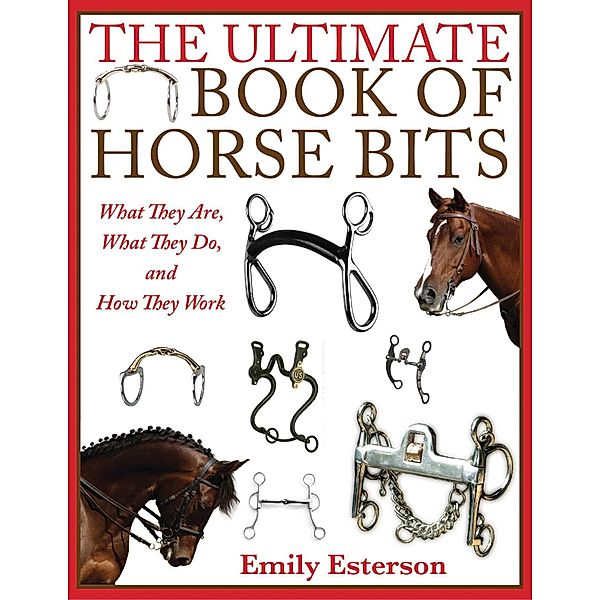 The Ultimate Book of Horse Bits, Emily Esterson