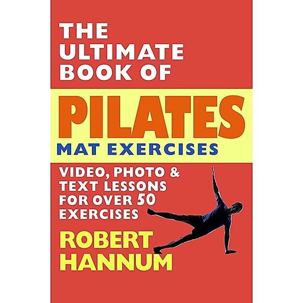 The Ultimate Book of Pilates Mat Exercises, Bob Hannum