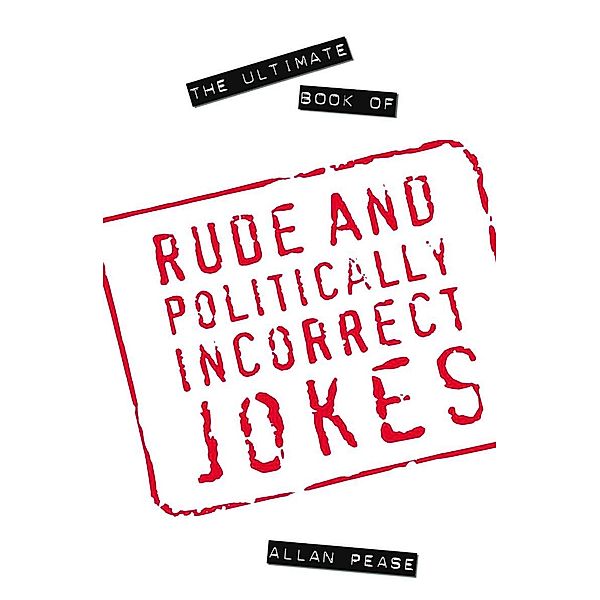 The Ultimate Book of Rude and Politically Incorrect Jokes, Allan Pease