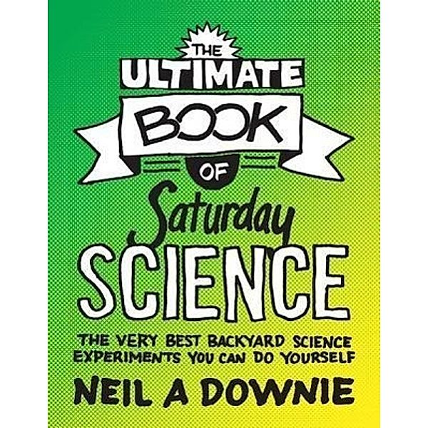 The Ultimate Book of Saturday Science, Neil A. Downie