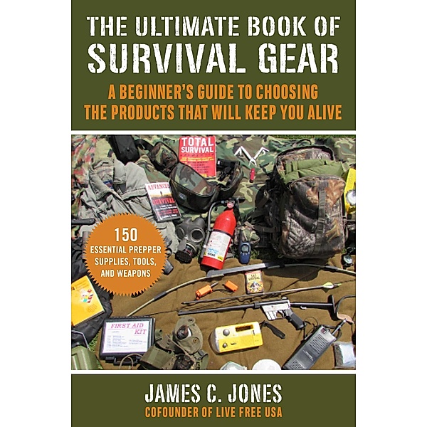 The Ultimate Book of Survival Gear, James C. Jones