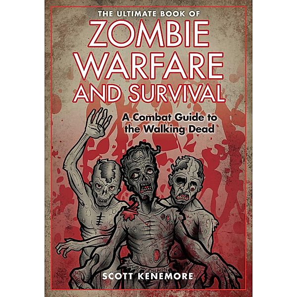 The Ultimate Book of Zombie Warfare and Survival, Scott Kenemore