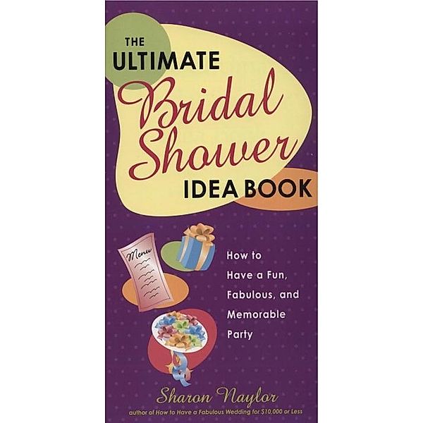 The Ultimate Bridal Shower Idea Book, Sharon Naylor Toris