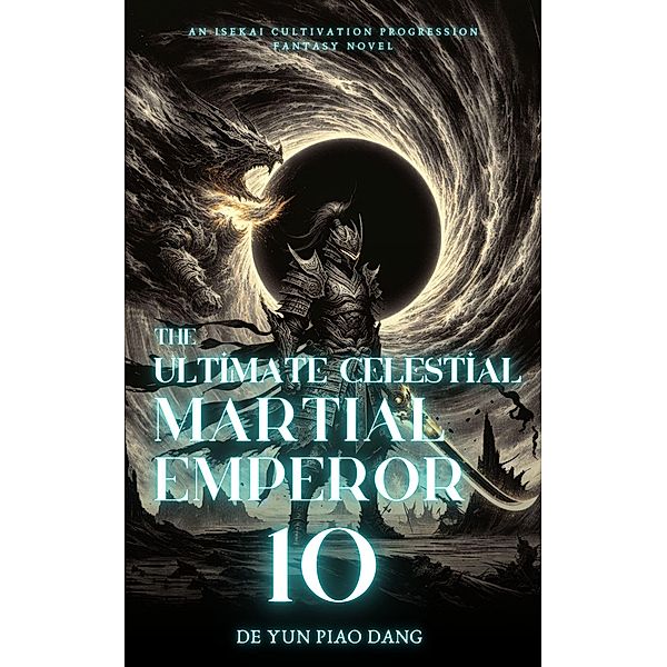 The Ultimate Celestial Martial Emperor: An Isekai Cultivation Progression Fantasy Novel / The Ultimate Celestial Martial Emperor, de Yun Piao Dang