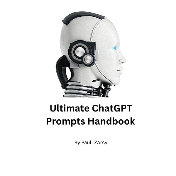 The Ultimate ChatGPT Handbook, Paul D'Arcy