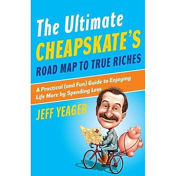 The Ultimate Cheapskate's Road Map to True Riches, Jeff Yeager