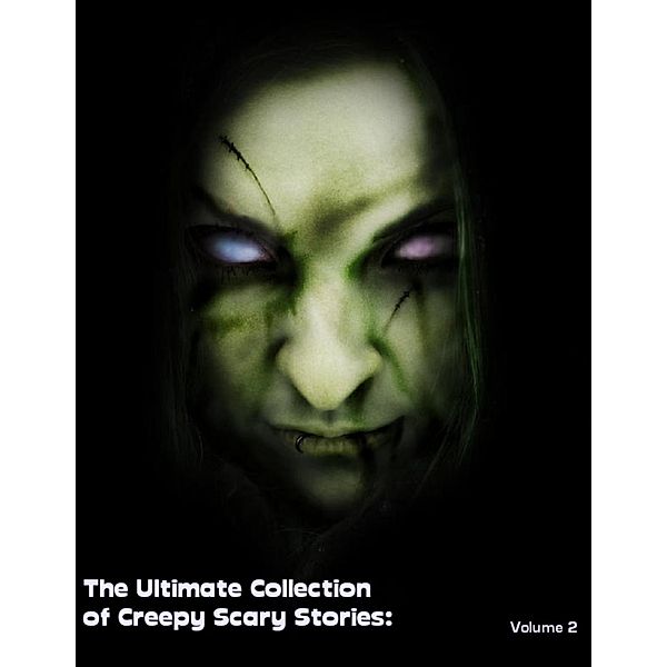 The Ultimate Collection of Creepy Scary Stories: Volume 2, Sean Mosley