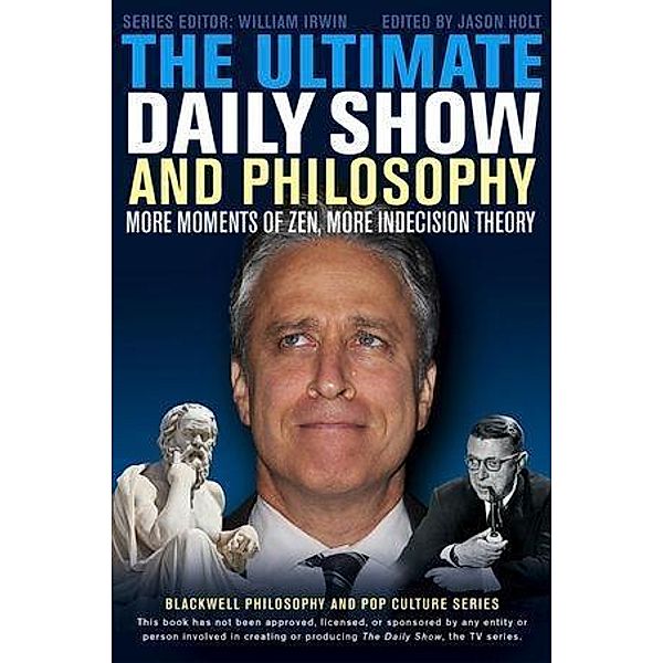 The Ultimate Daily Show and Philosophy / The Blackwell Philosophy and Pop Culture Series