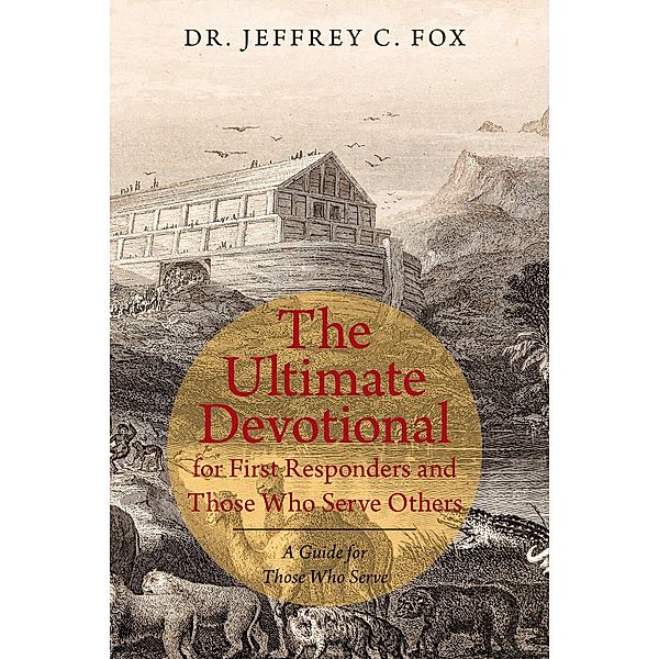 The Ultimate Devotional for First Responders and Those Who Serve Others, Jeffrey C. Fox