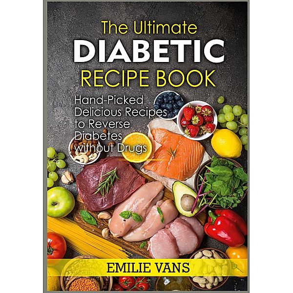 The Ultimate Diabetic Recipe Book, Emilie Vans