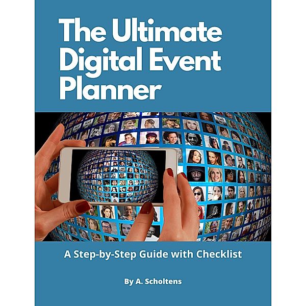 The Ultimate Digital Event Planner; A Step-by-Step Guide with Checklist, A. Scholtens