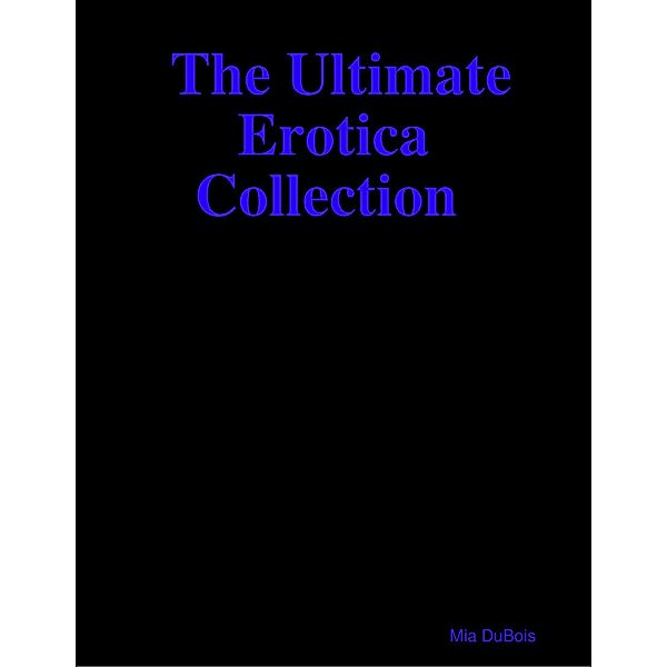 The Ultimate  Erotica Collection, Mia DuBois